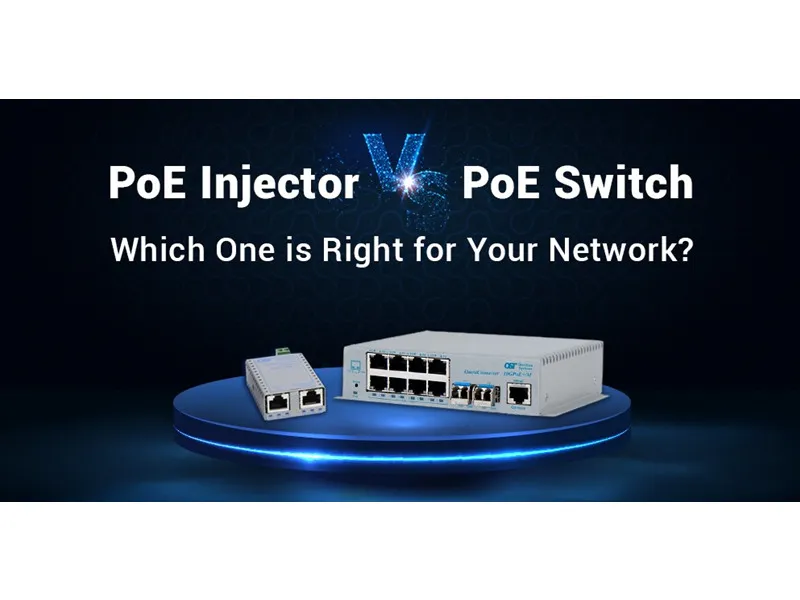 Poe Injector vs. Poe Switch: Welches ist für Ihr Netzwerk geeignet?